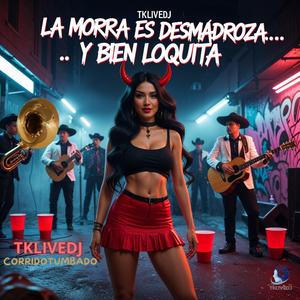 LA MORRA ES DESMADROZA Y BIEN LOQUITA