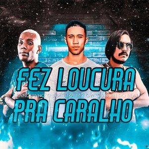 Fez Loucura pra Caralho (feat. Mc Gw)