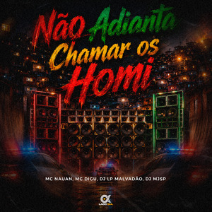 Não Adianta Chamar os Homi