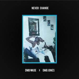 Never Change (feat. DMB Jones)