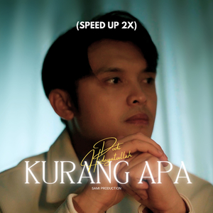 Kurang Apa (Speed Up)