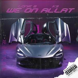 WE ON ALLAT (feat. Loni B, Big Kels & Kmarie)