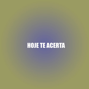 Hoje Te Acerta