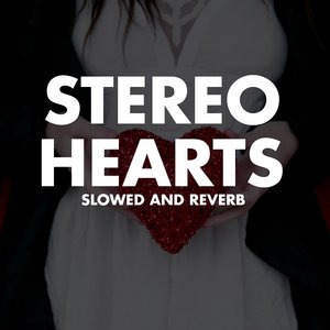 Stereo Hearts (Slowed And Reverb)