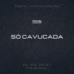 Só Cavucada [Remix Arrochadeira]