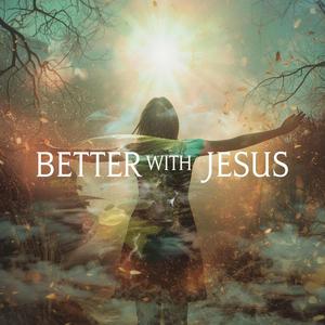 Better With Jesus