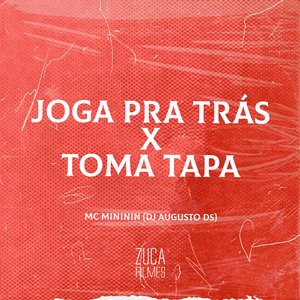 Joga pra Trás X Toma Tapa