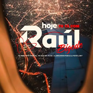 Hoje Tu Tá Com os Raúl Bigode