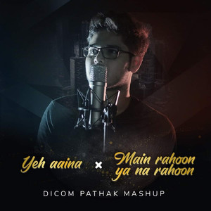 Mashup (Yeh Aina - Main Rahoon Ya Na Rahoon) (Cover Version)