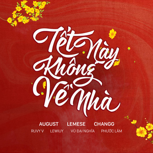 Tết Này Không Về Nhà (feat. Ruby V, Vũ Đại Nghĩa, LeWiuy, Changg, Lemese, Phước Lâm)