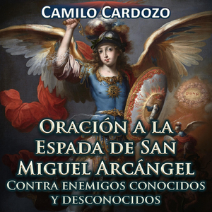 Oración a la Espada de San Miguel Arcángel Contra Enemigos Conocidos y Desconocidos