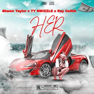 SHE (Shawn Taylor x TY SWIZZLE x Ray Ca$hh) (feat. Shawn Taylor & Ray Ca$hh) (Explicit)