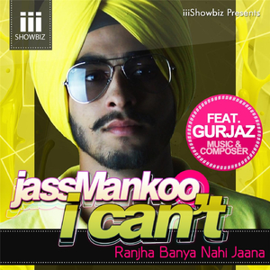 I Can't (Ranjha Baneya Nahi Jana) [feat. Gurjaz]
