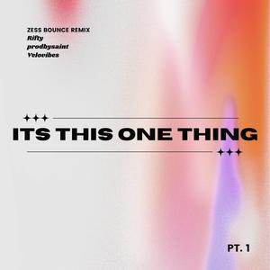 Its This One Thing (feat. prodbysaint & Velovibes) (Zess Bounce Remix)