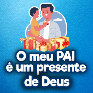 O Meu Pai É um Presente de Deus