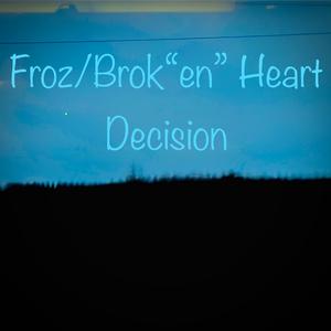 Froz/Brok"en" Heart Decision