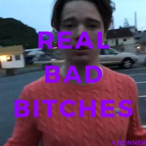 Real Bad *****es