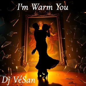 I'm Warm You