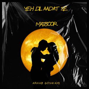 Yeh dil aadat se majboor