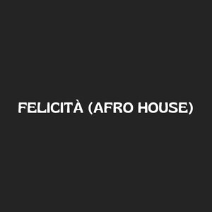 FELICITÀ (Afro House)