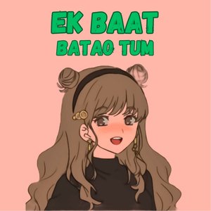 Ek Baat Batao Tum
