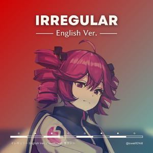 イレギュラー (feat. 重音テト) [English Ver.]