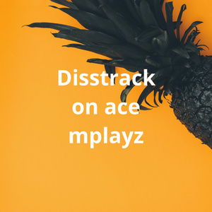 Diss Track on Ace Mplayz