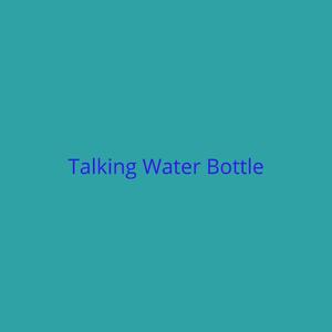 Talking Water Bottle
