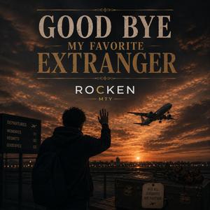 Goodbye My Favorite Stranger