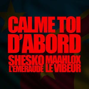 Calme toi d'abord