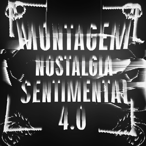 MONTAGEM NOSTALGIA SENTIMENTAL 4.0