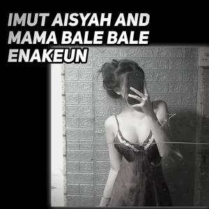 Imut Aisyah And Mama Bale Enakeun