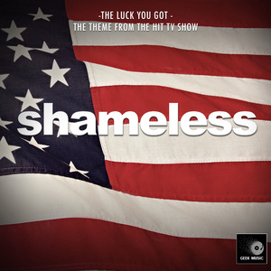 The Luck You Got (From "Shameless")