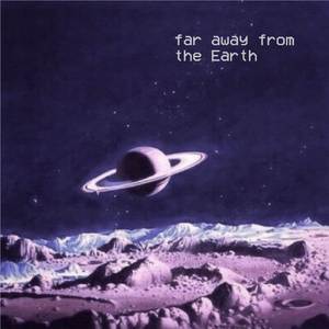 far away from the Earth