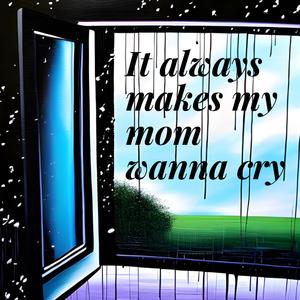 It Always Makes My Mom Wanna Cry (feat. paige ingram & Taylor Fuchs)