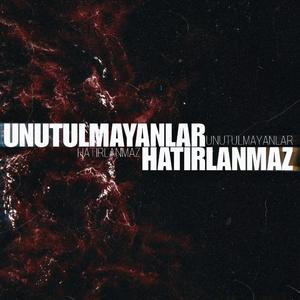 Unutulmayanlar Hatırlanmaz