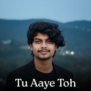 Tu Aaye Toh