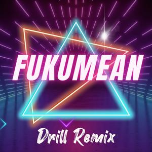 Fukumean (Drill Remix)