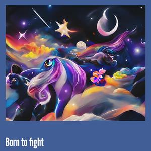 Born to fight