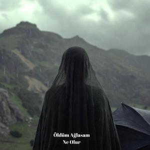 Öldüm Ağlasam Ne Olur