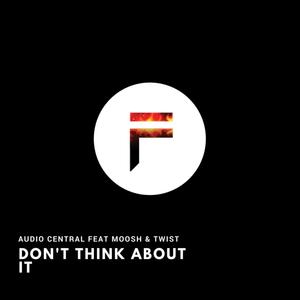 Don't Think About It (feat. Moosh & Twist)