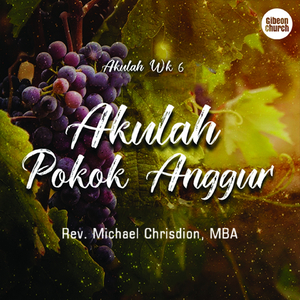 Akulah Week 6/7 (Akulah Pokok Anggur) (Gibeon Church)
