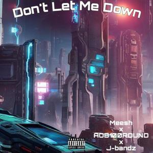 Don't Let Me Down (feat. Mee$h & Aob100round)