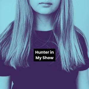 Hunter in My Show