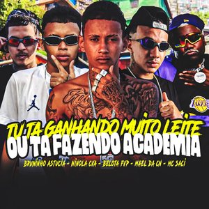 Tu Ta Ganhando Muito Leite ou Ta Fazendo Academia (feat. Ninola CVA & MC Saci)