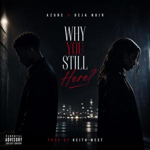Why You Still Here?