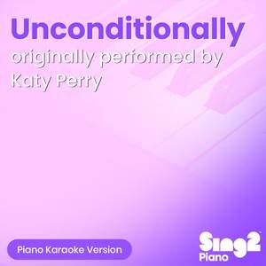 Unconditionally (v2) [Originally Performed by Katy Perry] (Piano Karaoke Version)