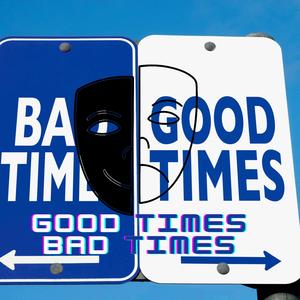 Good Times Bad Times