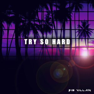 Try so hard