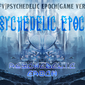 [VOEZ] PSYCHEDELIC EPOCH [GAME VER]